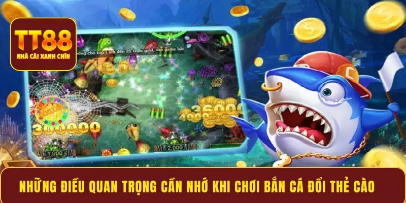 Những điều quan trọng cần nhớ khi chơi bắn cá đổi thẻ cào