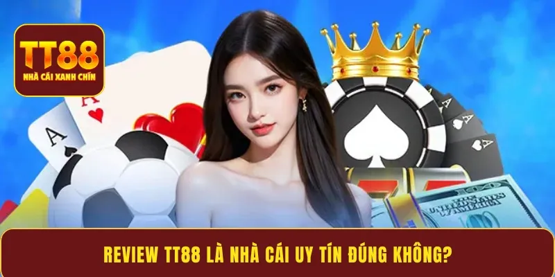 Review TT88 là nhà cái uy tín đúng không?