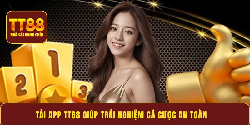 Tải app TT88 giúp trải nghiệm cá cược an toàn