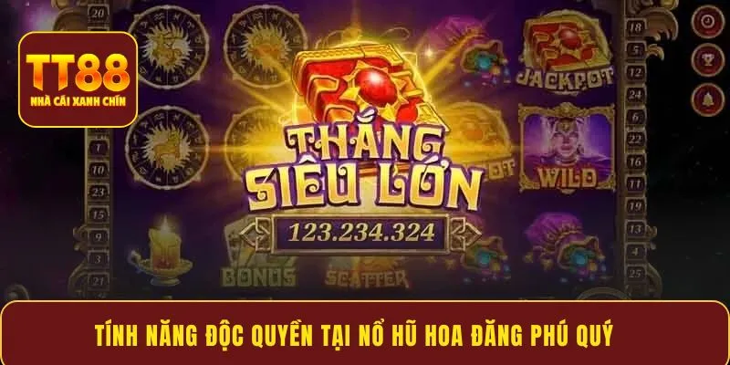 Tính năng độc quyền tại Nổ Hũ Hoa Đăng Phú Quý