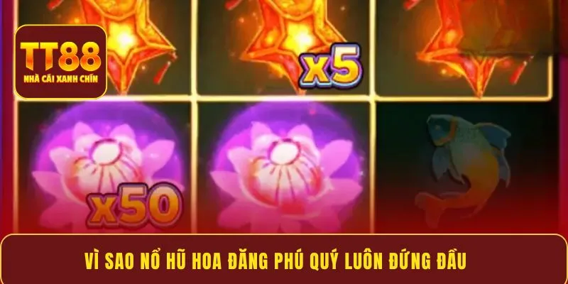 Vì sao Nổ Hũ Hoa Đăng Phú Quý luôn đứng đầu