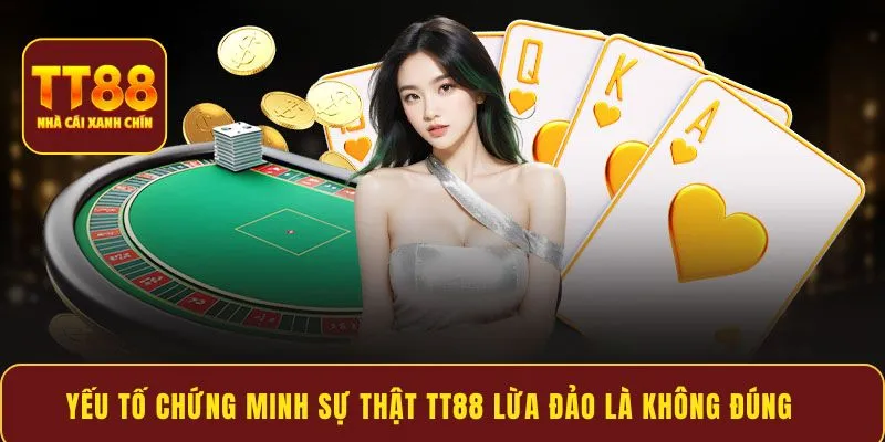 Yếu tố chứng minh sự thật TT88 lừa đảo là không đúng